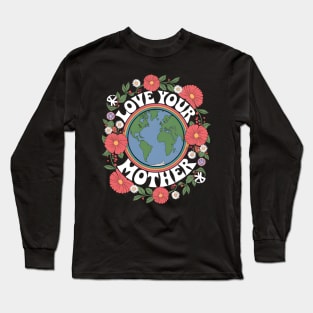 Love Your Mother Earth Day Sustainability Long Sleeve T-Shirt